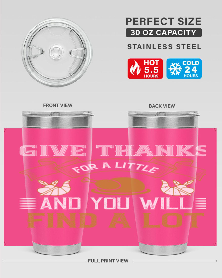 A stylish 20oz and 30oz stainless steel tumbler with 'Give Thanks for a Little and You Will Find a Lot' printed design, perfect for Thanksgiving.