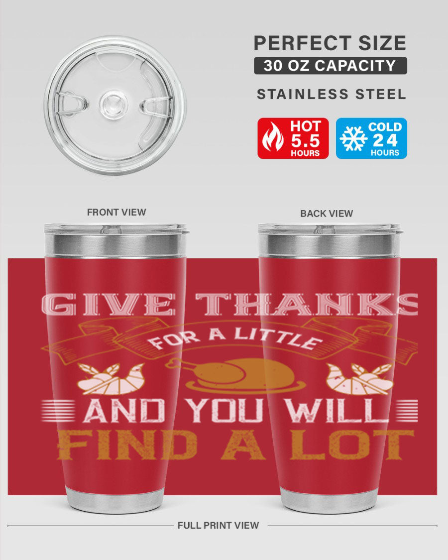 A stylish 20oz and 30oz stainless steel tumbler with 'Give Thanks for a Little and You Will Find a Lot' printed design, perfect for Thanksgiving.