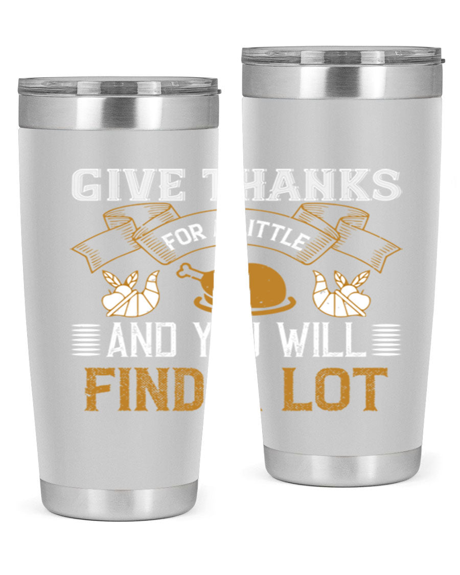 A stylish 20oz and 30oz stainless steel tumbler with 'Give Thanks for a Little and You Will Find a Lot' printed design, perfect for Thanksgiving.