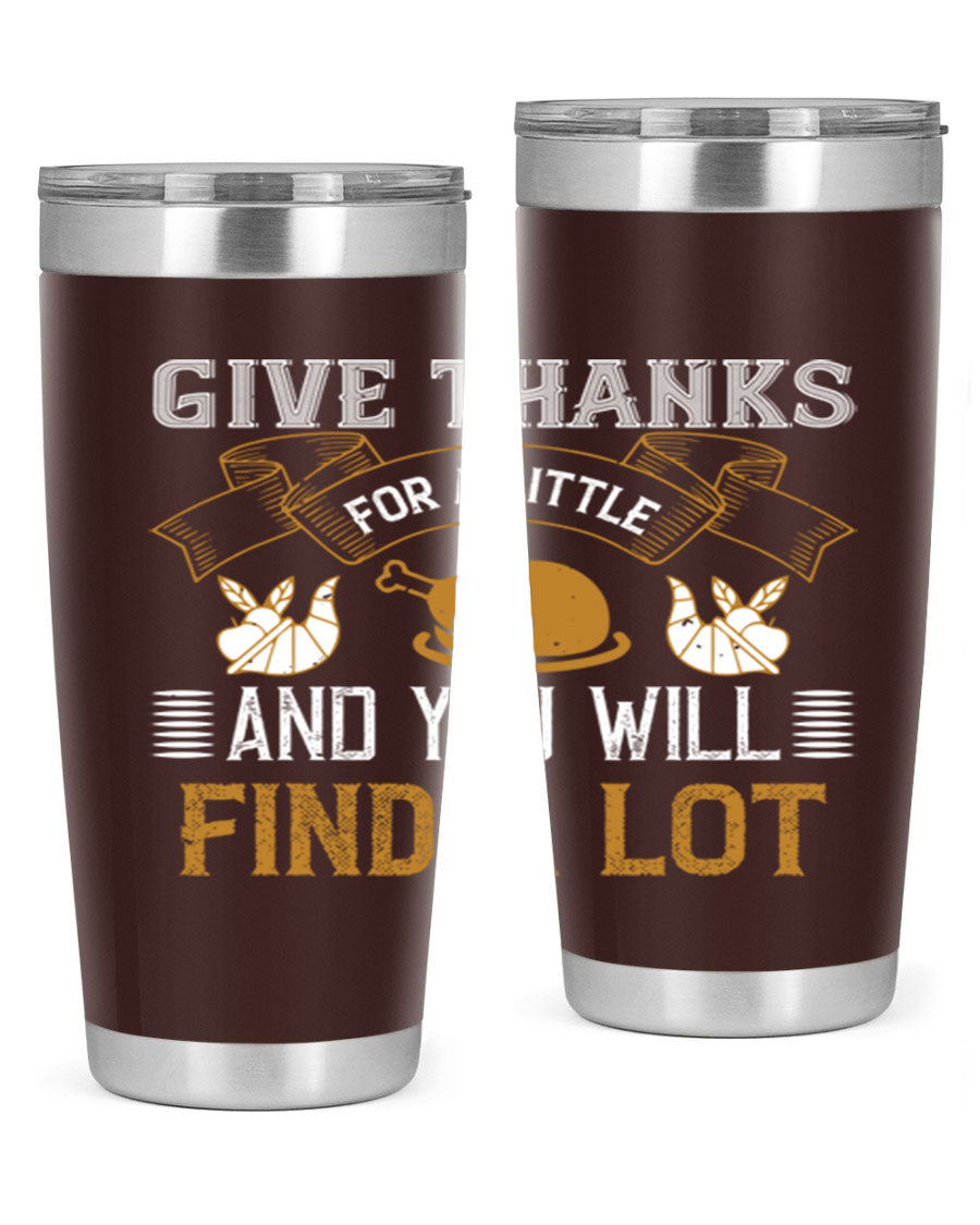 A stylish 20oz and 30oz stainless steel tumbler with 'Give Thanks for a Little and You Will Find a Lot' printed design, perfect for Thanksgiving.