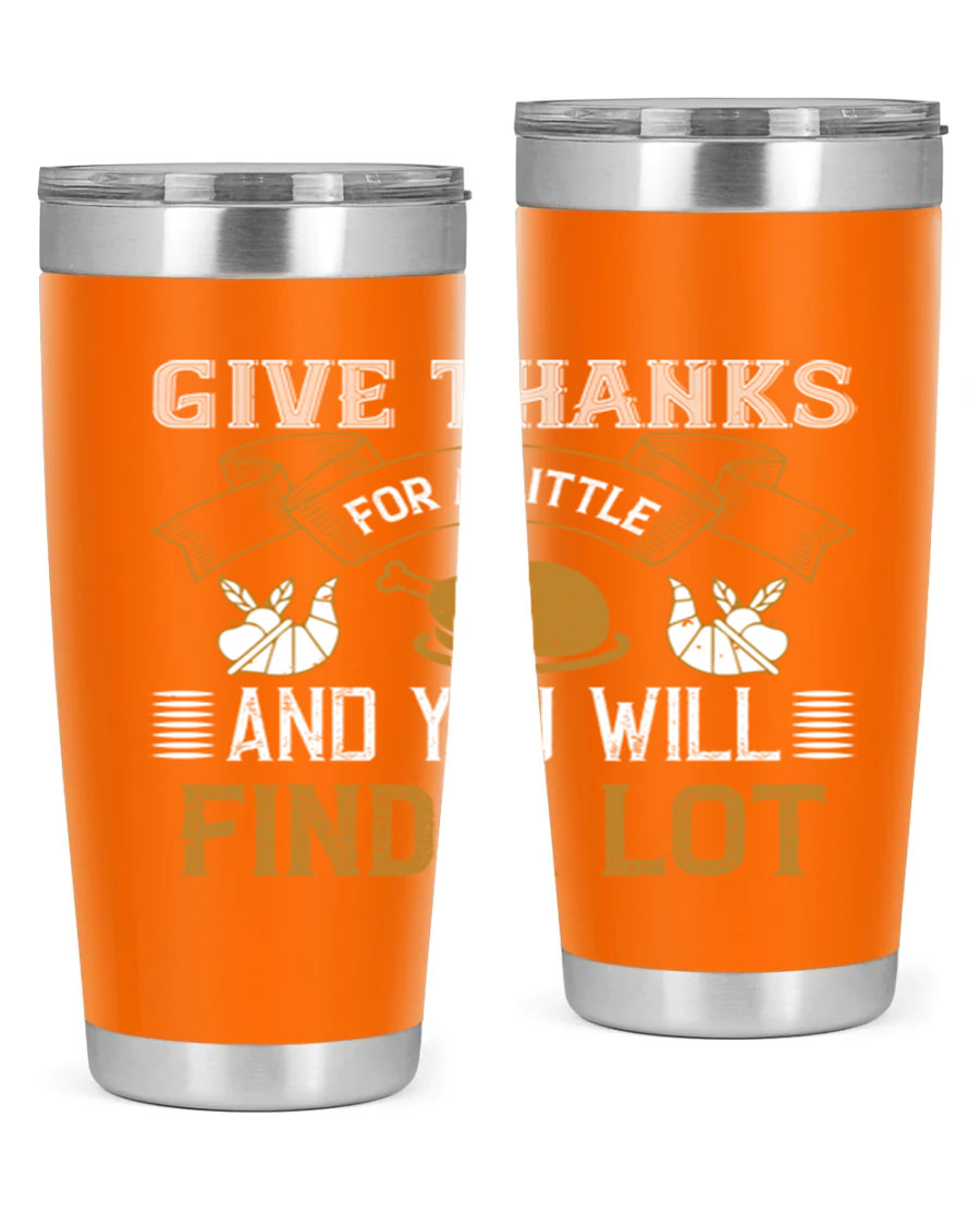 A stylish 20oz and 30oz stainless steel tumbler with 'Give Thanks for a Little and You Will Find a Lot' printed design, perfect for Thanksgiving.