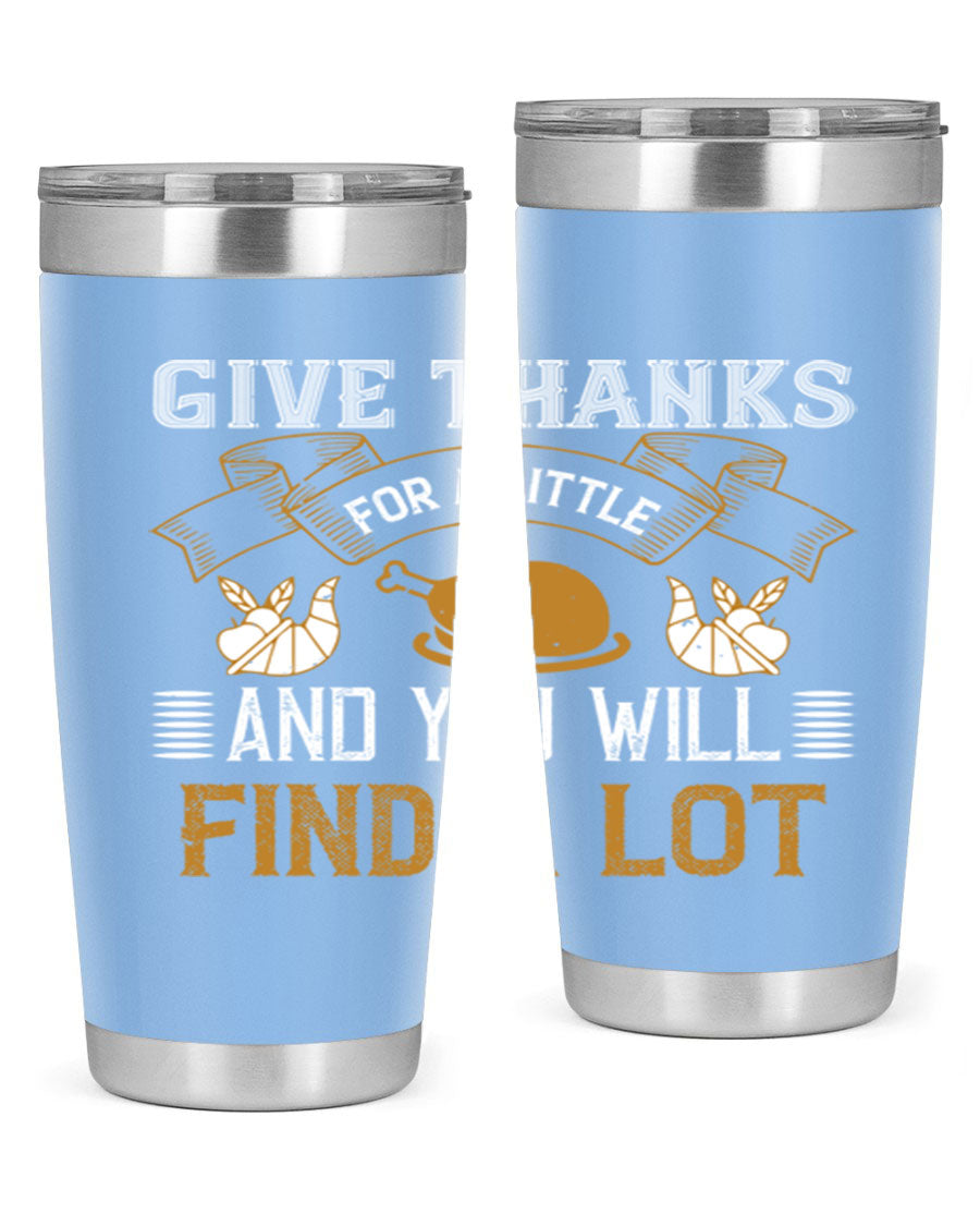 A stylish 20oz and 30oz stainless steel tumbler with 'Give Thanks for a Little and You Will Find a Lot' printed design, perfect for Thanksgiving.