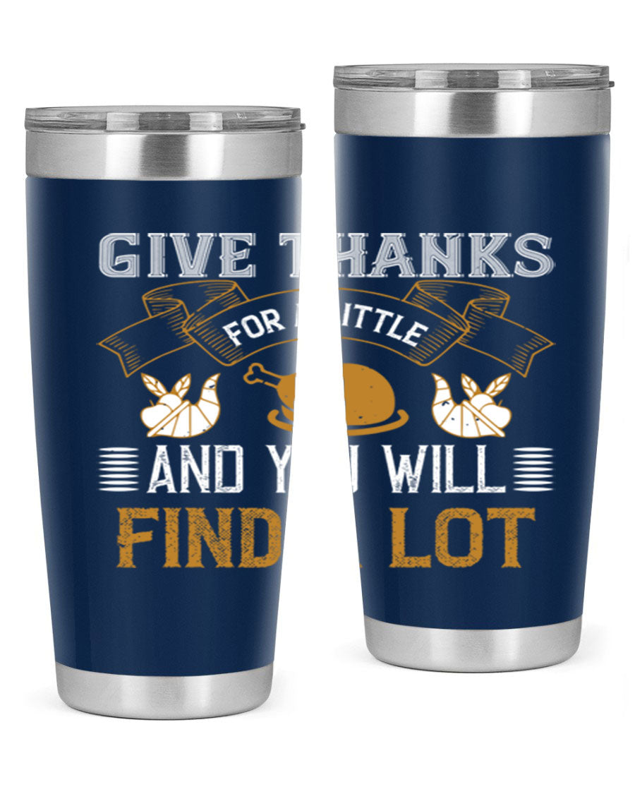 A stylish 20oz and 30oz stainless steel tumbler with 'Give Thanks for a Little and You Will Find a Lot' printed design, perfect for Thanksgiving.