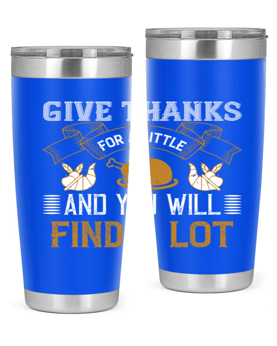 A stylish 20oz and 30oz stainless steel tumbler with 'Give Thanks for a Little and You Will Find a Lot' printed design, perfect for Thanksgiving.