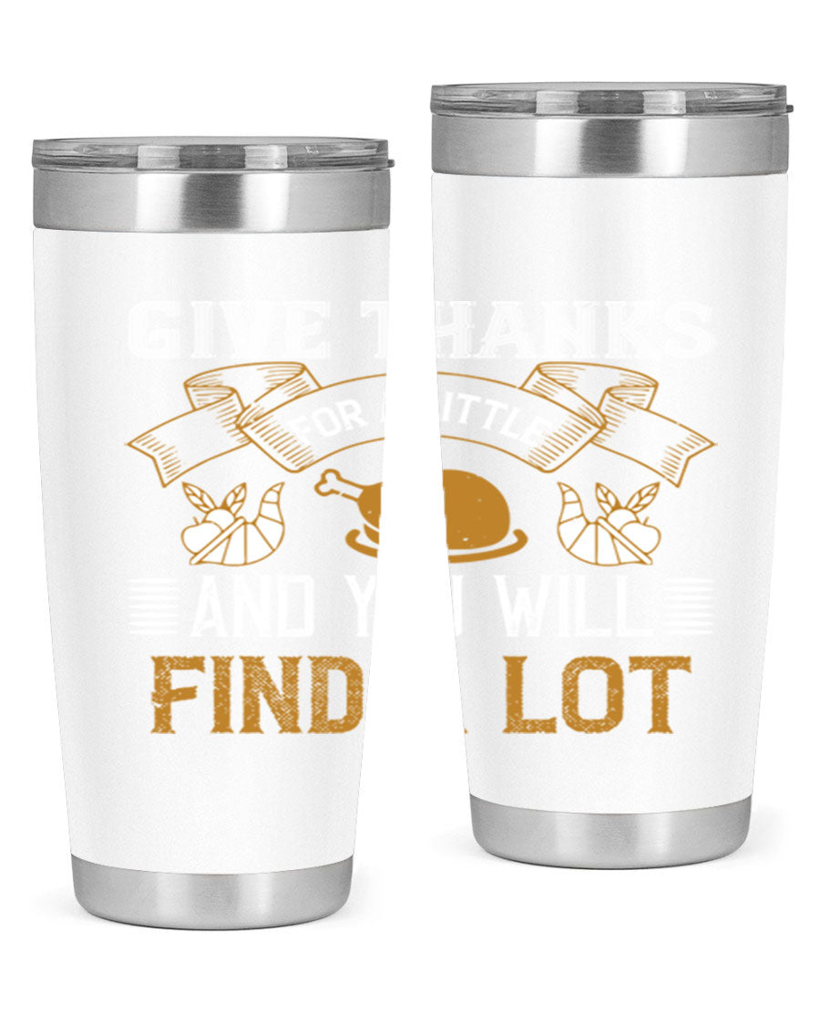 A stylish 20oz and 30oz stainless steel tumbler with 'Give Thanks for a Little and You Will Find a Lot' printed design, perfect for Thanksgiving.