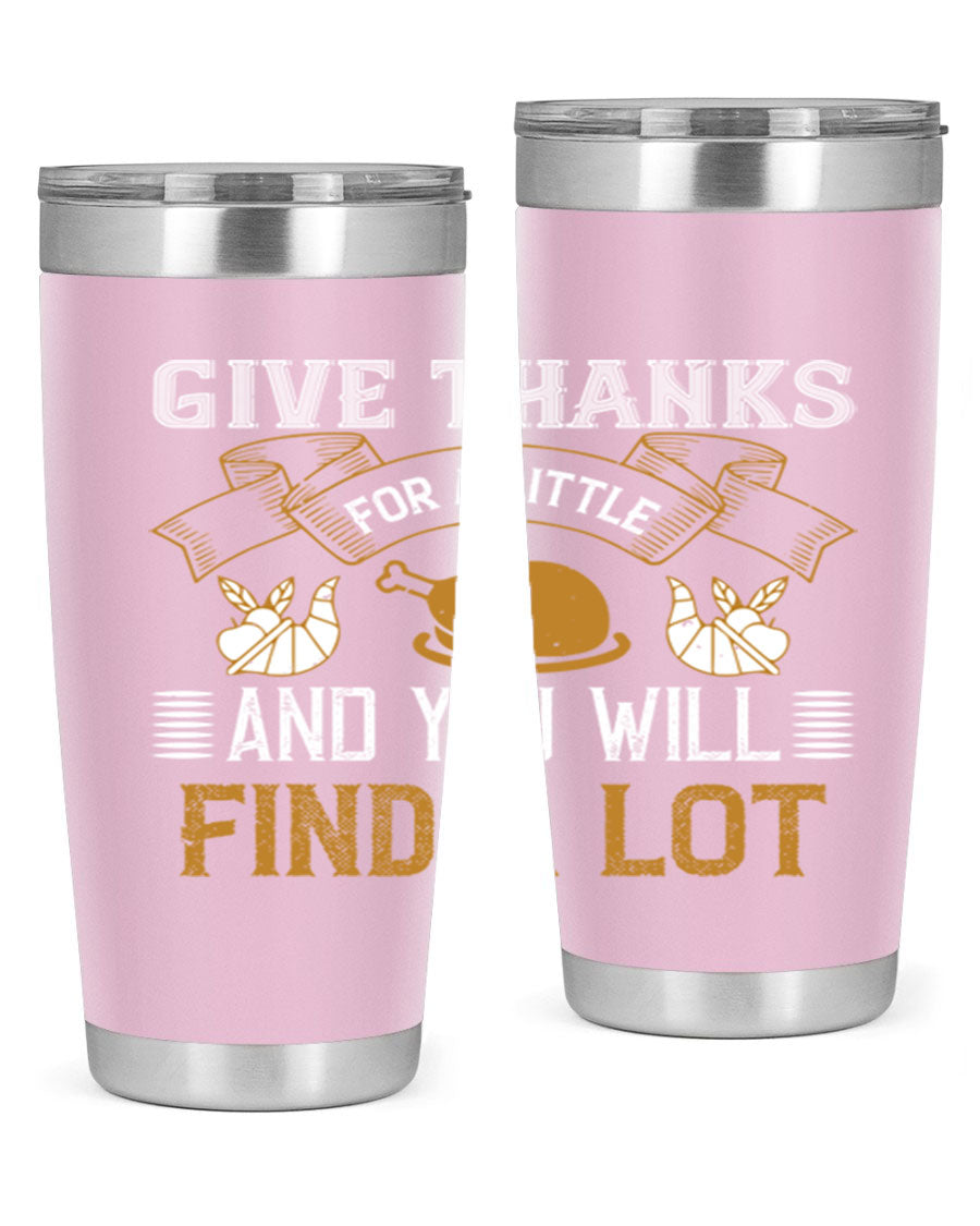 A stylish 20oz and 30oz stainless steel tumbler with 'Give Thanks for a Little and You Will Find a Lot' printed design, perfect for Thanksgiving.