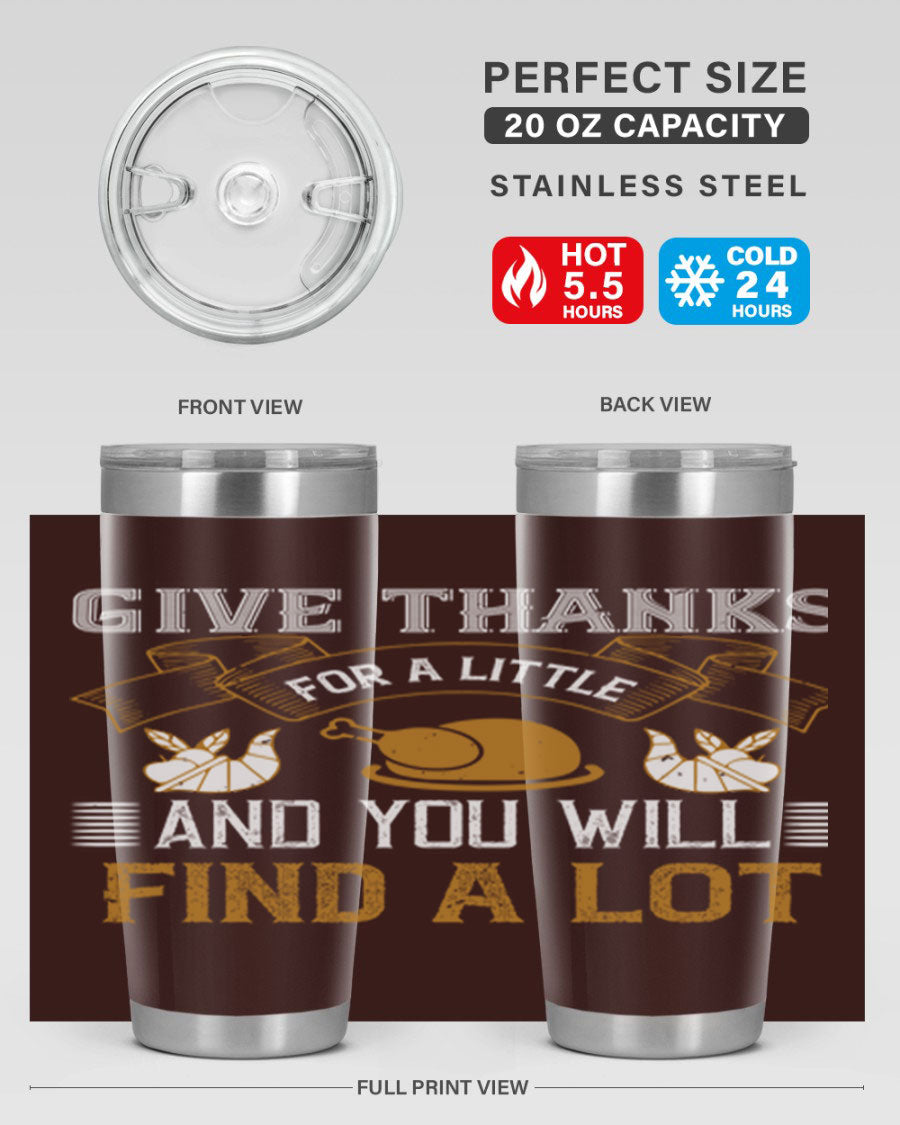 A stylish 20oz and 30oz stainless steel tumbler with 'Give Thanks for a Little and You Will Find a Lot' printed design, perfect for Thanksgiving.
