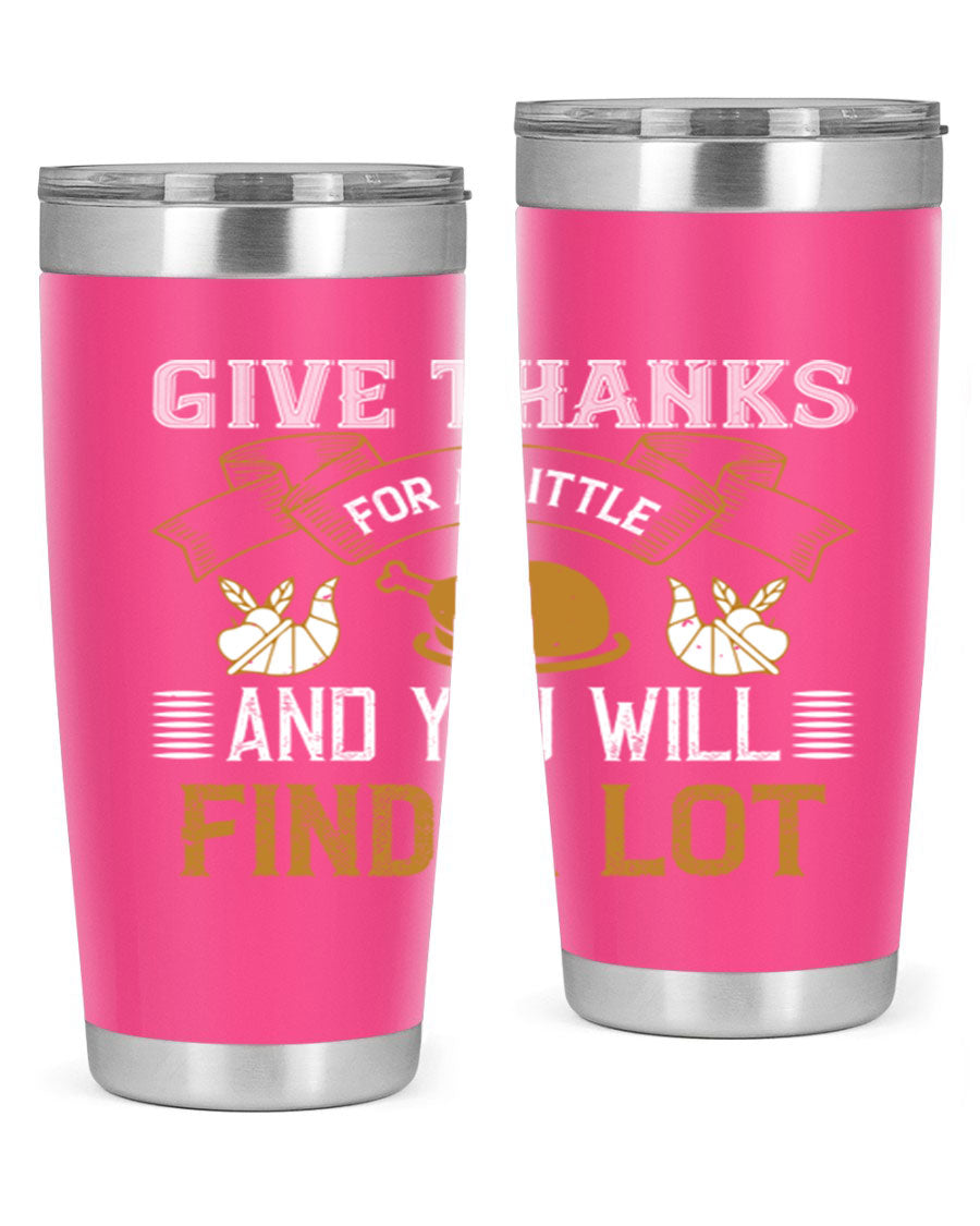 A stylish 20oz and 30oz stainless steel tumbler with 'Give Thanks for a Little and You Will Find a Lot' printed design, perfect for Thanksgiving.