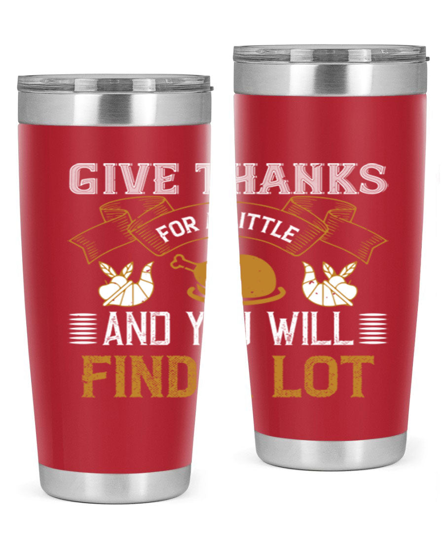 A stylish 20oz and 30oz stainless steel tumbler with 'Give Thanks for a Little and You Will Find a Lot' printed design, perfect for Thanksgiving.