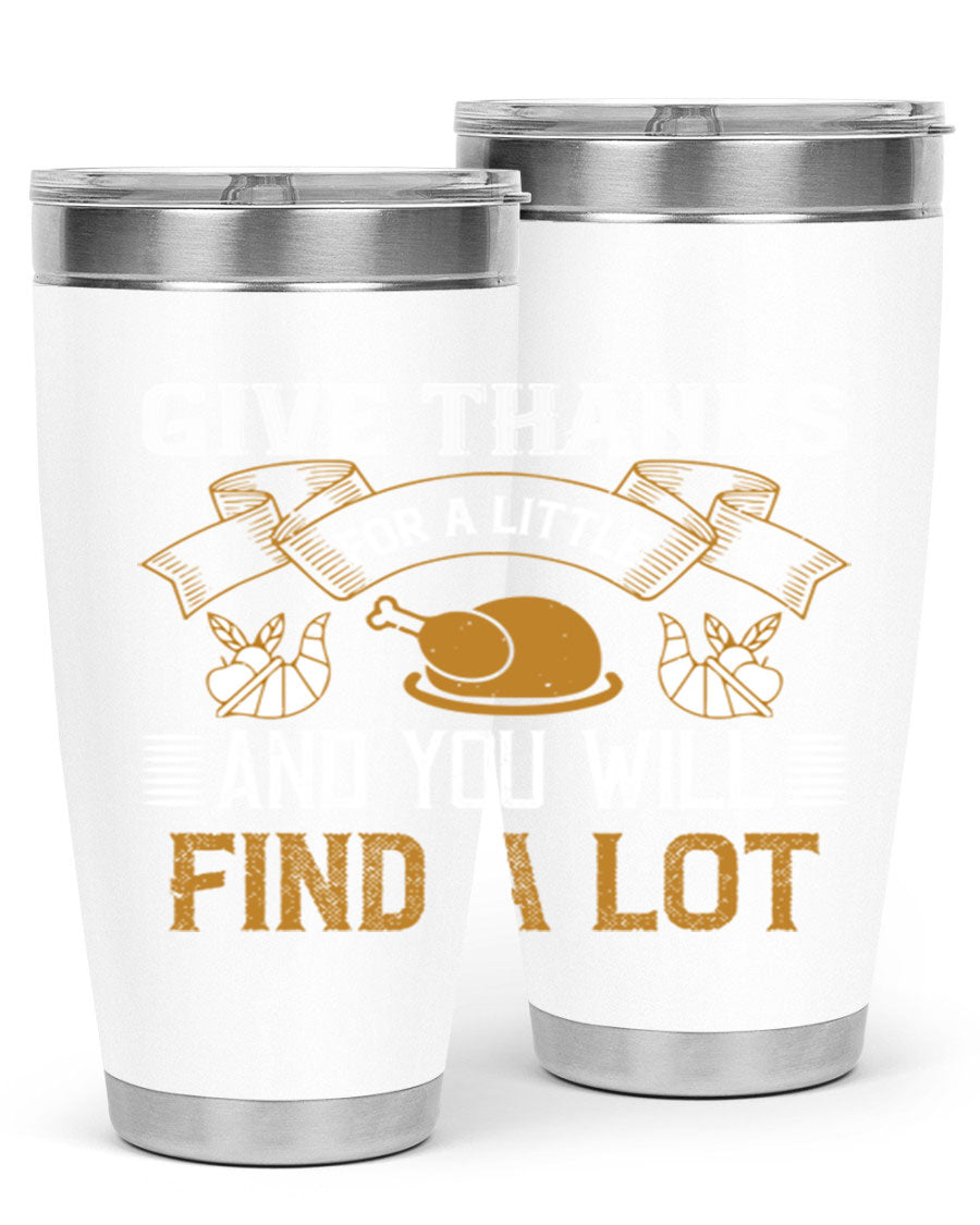 A stylish 20oz and 30oz stainless steel tumbler with 'Give Thanks for a Little and You Will Find a Lot' printed design, perfect for Thanksgiving.