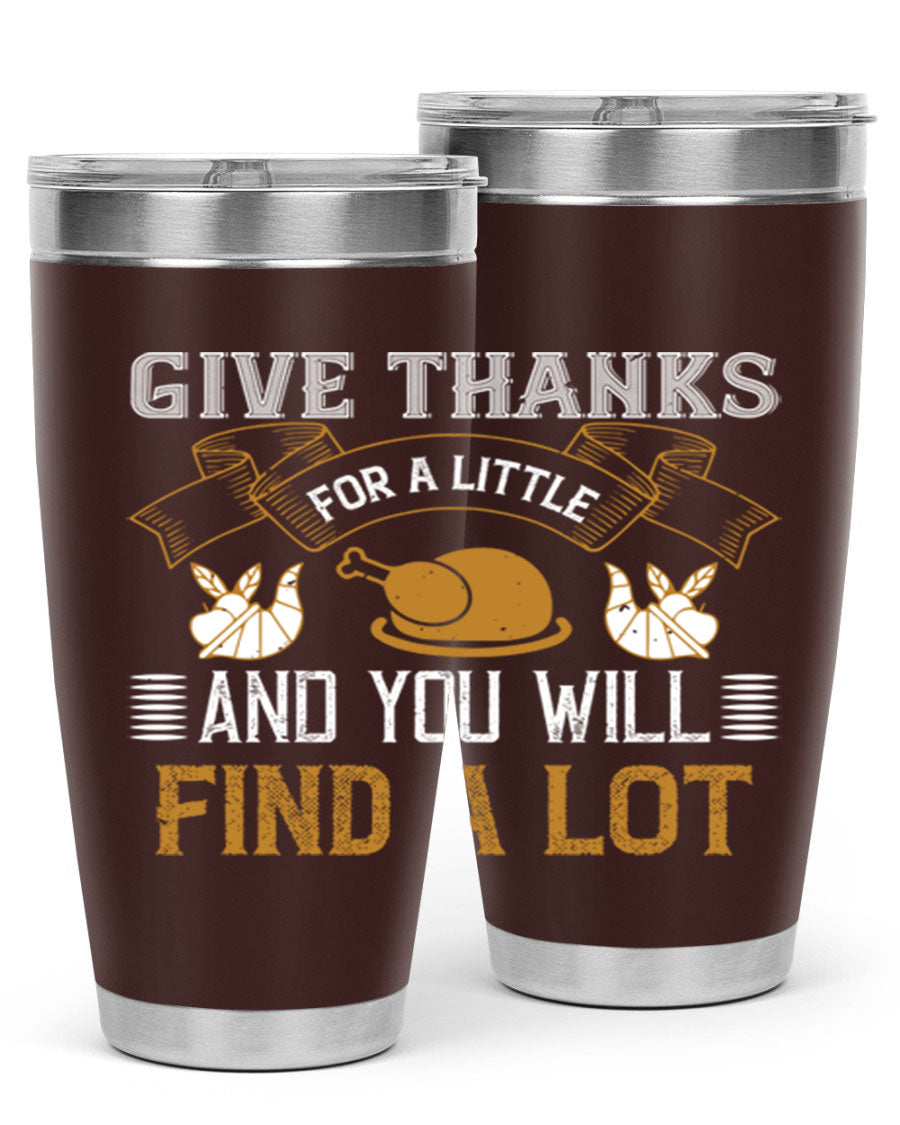 A stylish 20oz and 30oz stainless steel tumbler with 'Give Thanks for a Little and You Will Find a Lot' printed design, perfect for Thanksgiving.