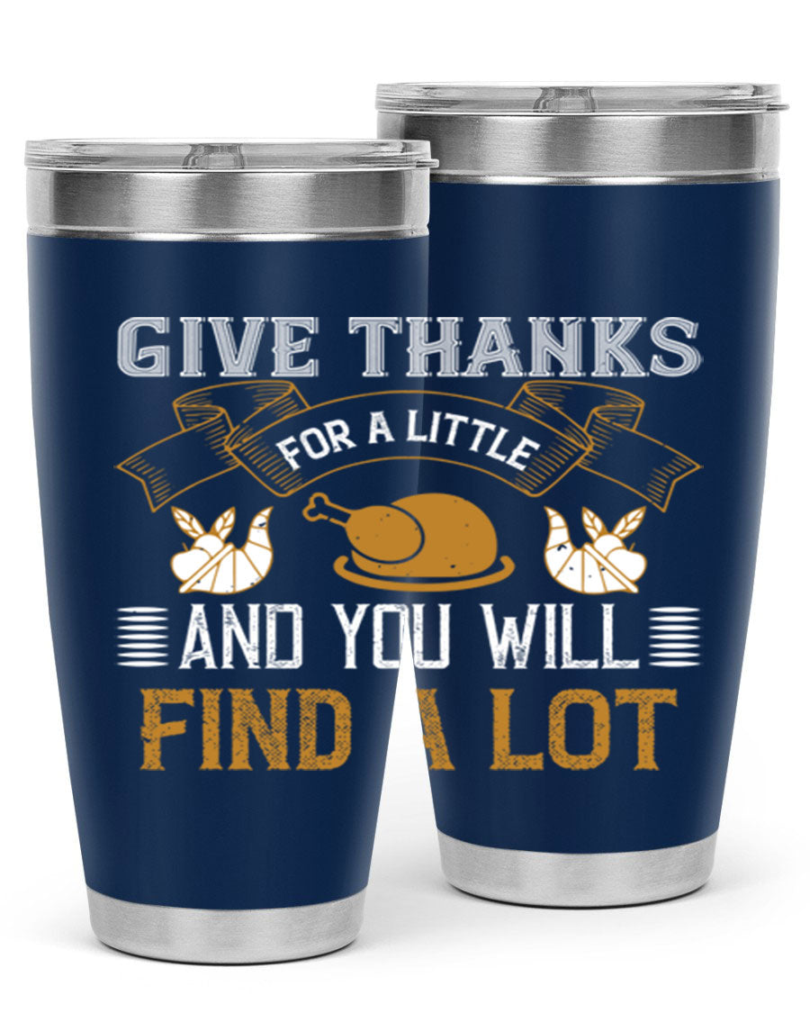 A stylish 20oz and 30oz stainless steel tumbler with 'Give Thanks for a Little and You Will Find a Lot' printed design, perfect for Thanksgiving.