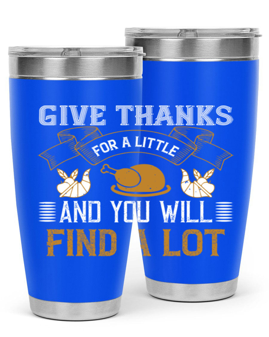 A stylish 20oz and 30oz stainless steel tumbler with 'Give Thanks for a Little and You Will Find a Lot' printed design, perfect for Thanksgiving.