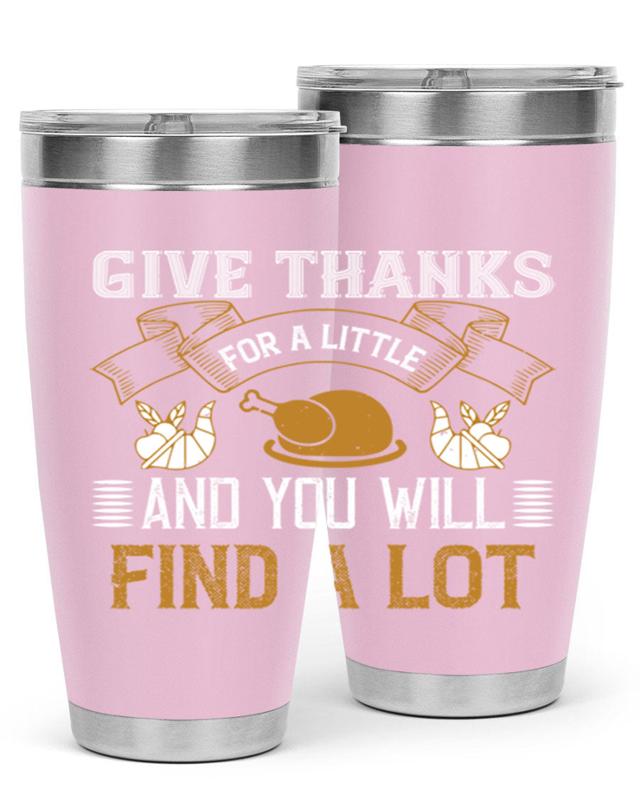 A stylish 20oz and 30oz stainless steel tumbler with 'Give Thanks for a Little and You Will Find a Lot' printed design, perfect for Thanksgiving.