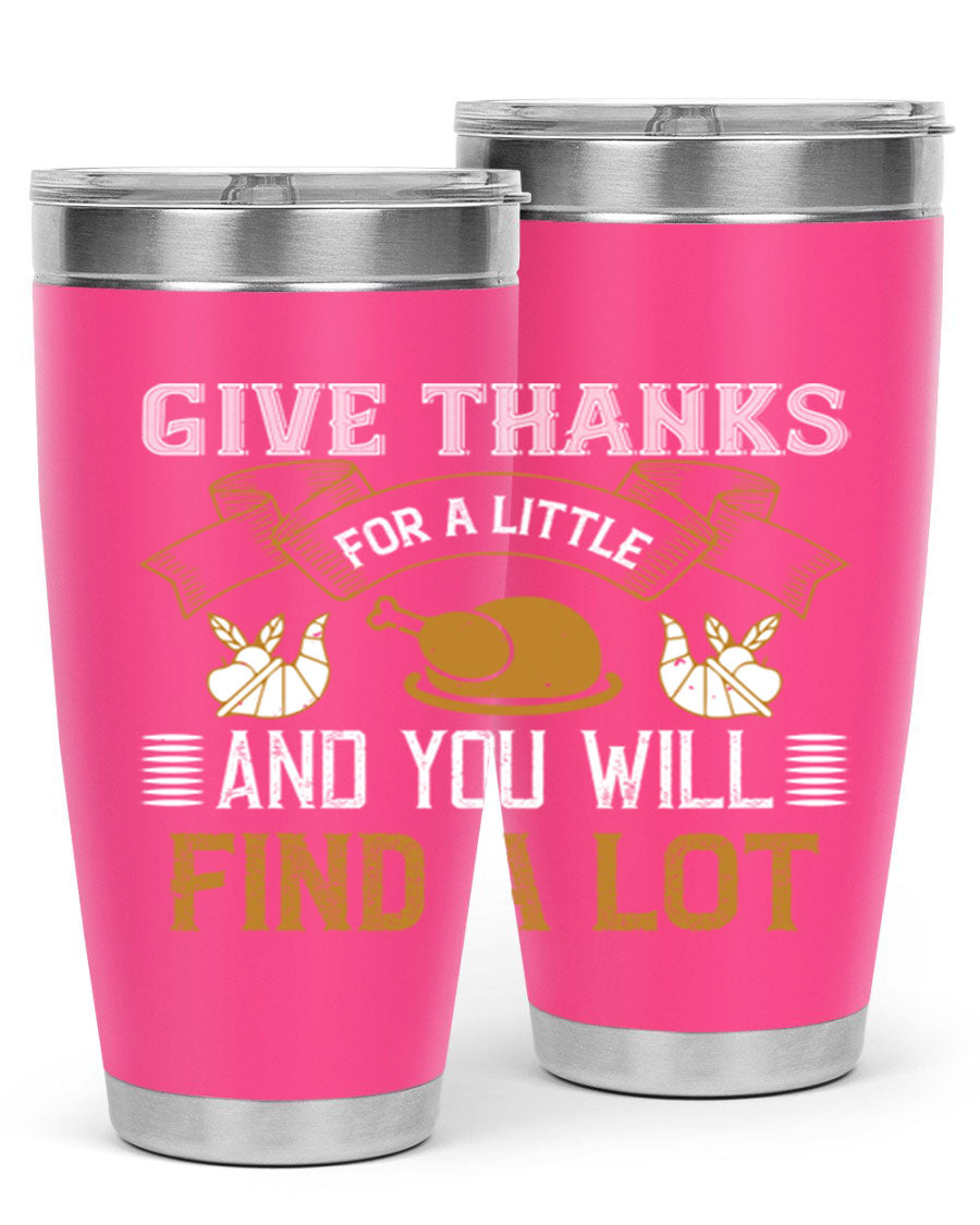 A stylish 20oz and 30oz stainless steel tumbler with 'Give Thanks for a Little and You Will Find a Lot' printed design, perfect for Thanksgiving.