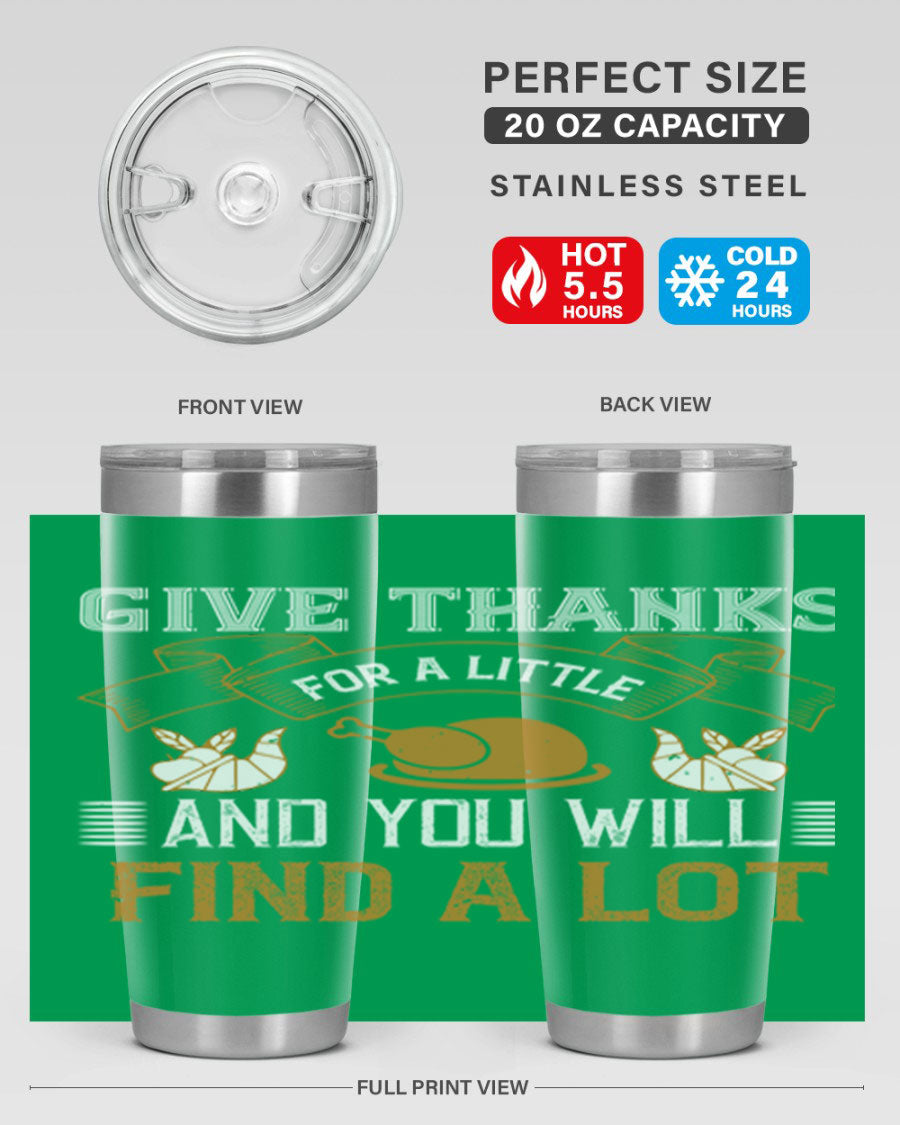 A stylish 20oz and 30oz stainless steel tumbler with 'Give Thanks for a Little and You Will Find a Lot' printed design, perfect for Thanksgiving.