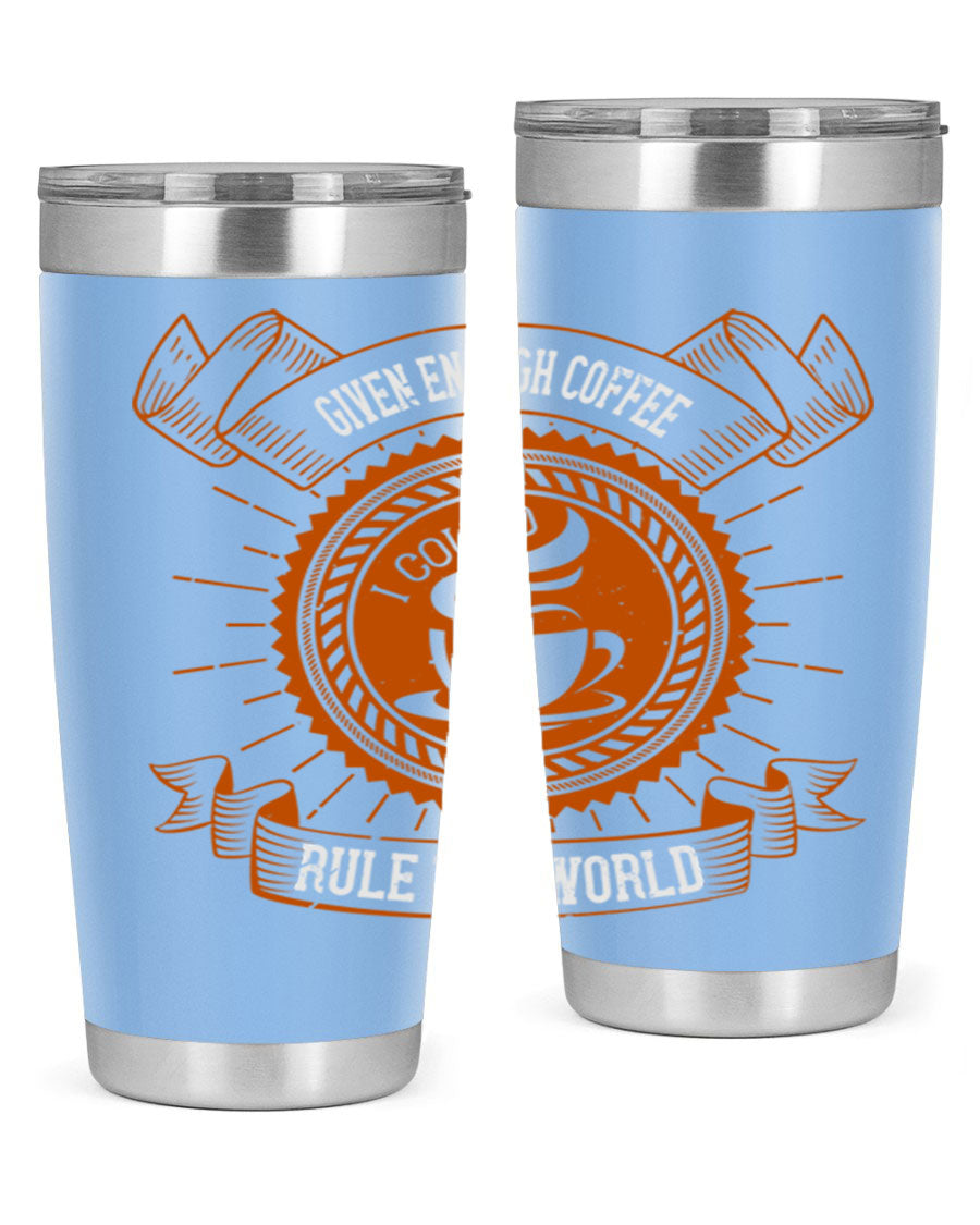 A stylish stainless steel tumbler featuring the quote 'Given Enough Coffee I Could Rule The World', available in 20oz and 30oz sizes.