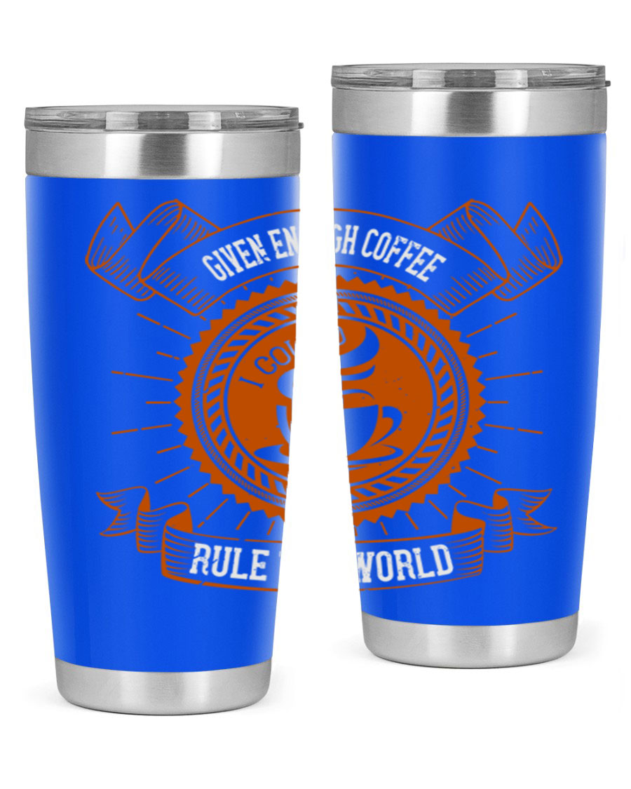 A stylish stainless steel tumbler featuring the quote 'Given Enough Coffee I Could Rule The World', available in 20oz and 30oz sizes.