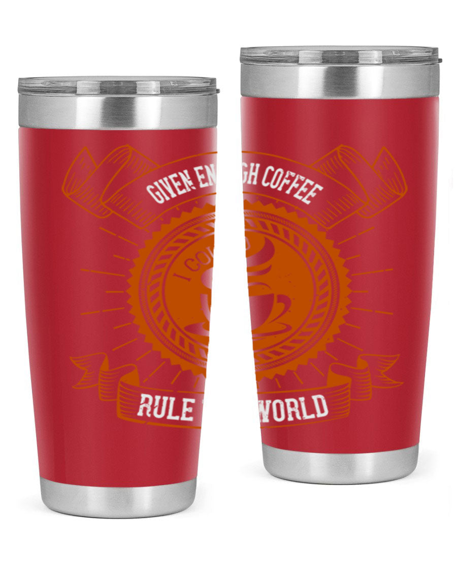 A stylish stainless steel tumbler featuring the quote 'Given Enough Coffee I Could Rule The World', available in 20oz and 30oz sizes.