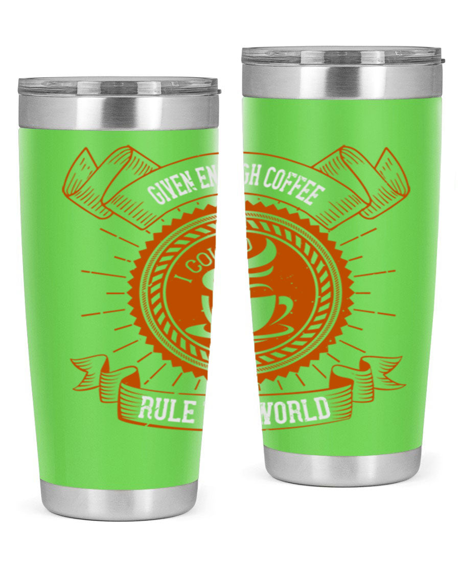 A stylish stainless steel tumbler featuring the quote 'Given Enough Coffee I Could Rule The World', available in 20oz and 30oz sizes.