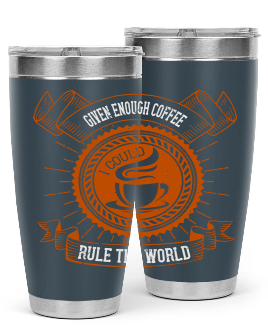 A stylish stainless steel tumbler featuring the quote 'Given Enough Coffee I Could Rule The World', available in 20oz and 30oz sizes.