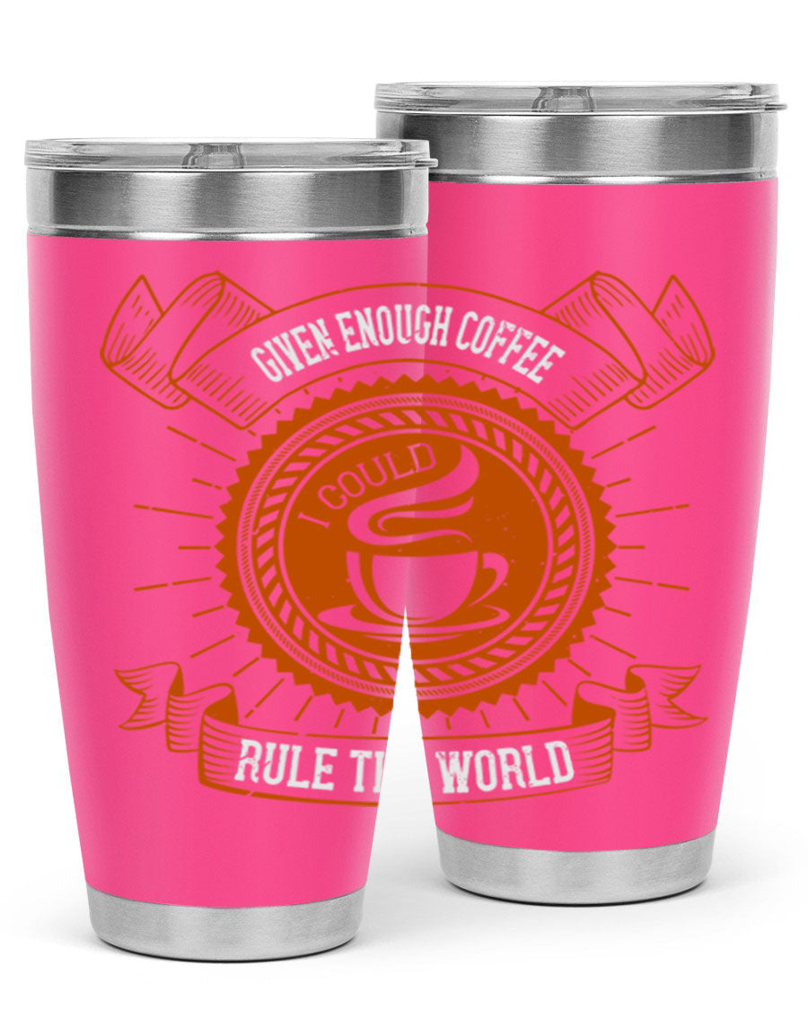 A stylish stainless steel tumbler featuring the quote 'Given Enough Coffee I Could Rule The World', available in 20oz and 30oz sizes.