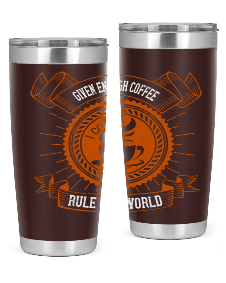 A stylish stainless steel tumbler featuring the quote 'Given Enough Coffee I Could Rule The World', available in 20oz and 30oz sizes.