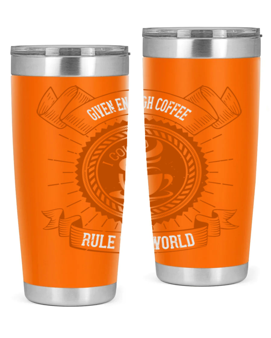 A stylish stainless steel tumbler featuring the quote 'Given Enough Coffee I Could Rule The World', available in 20oz and 30oz sizes.