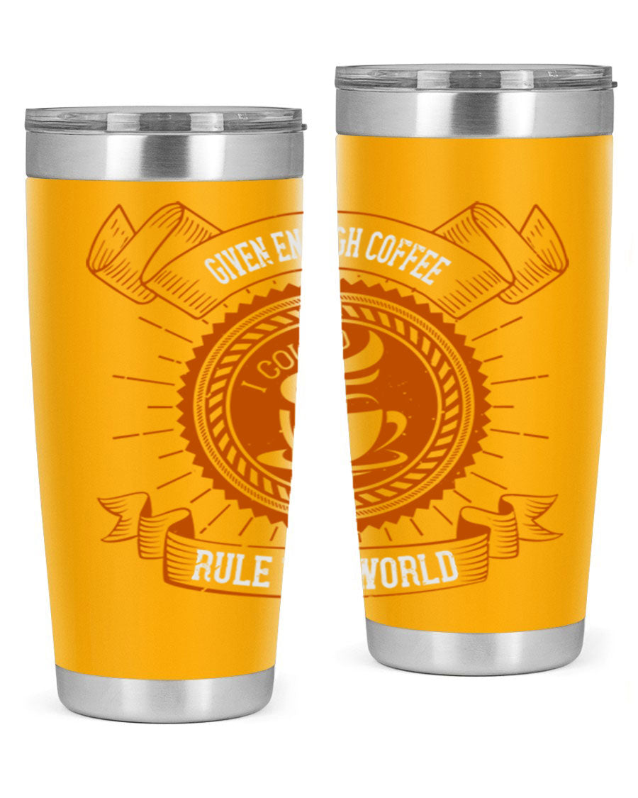A stylish stainless steel tumbler featuring the quote 'Given Enough Coffee I Could Rule The World', available in 20oz and 30oz sizes.