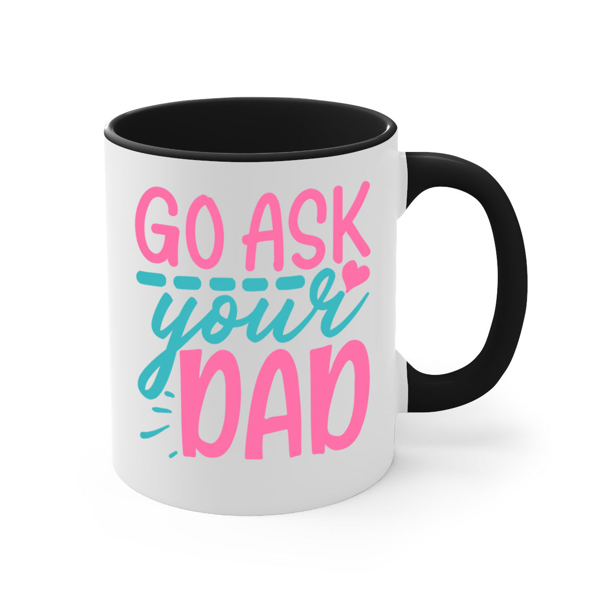 Go ask your dad 344# Mug featuring a two-tone design with a colored handle and interior, available in multiple colors and sizes.