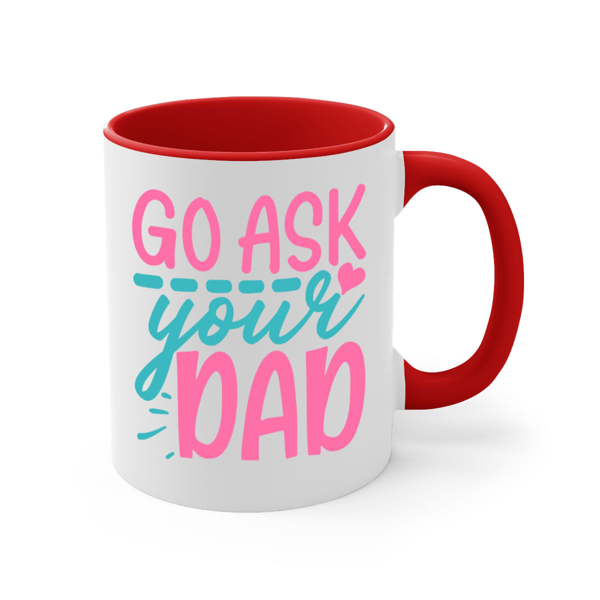 Go ask your dad 344# Mug featuring a two-tone design with a colored handle and interior, available in multiple colors and sizes.