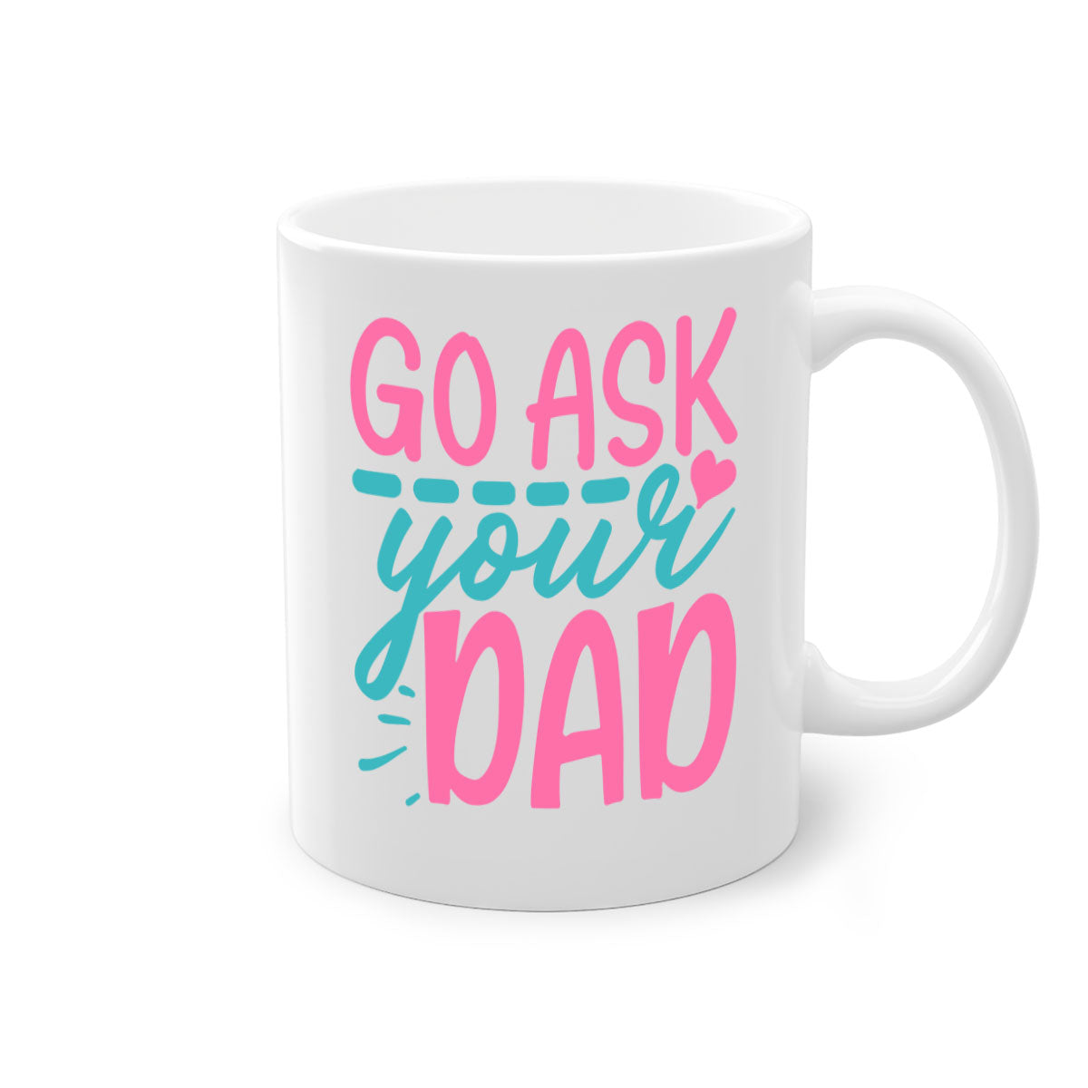 Go ask your dad 344# Mug featuring a two-tone design with a colored handle and interior, available in multiple colors and sizes.