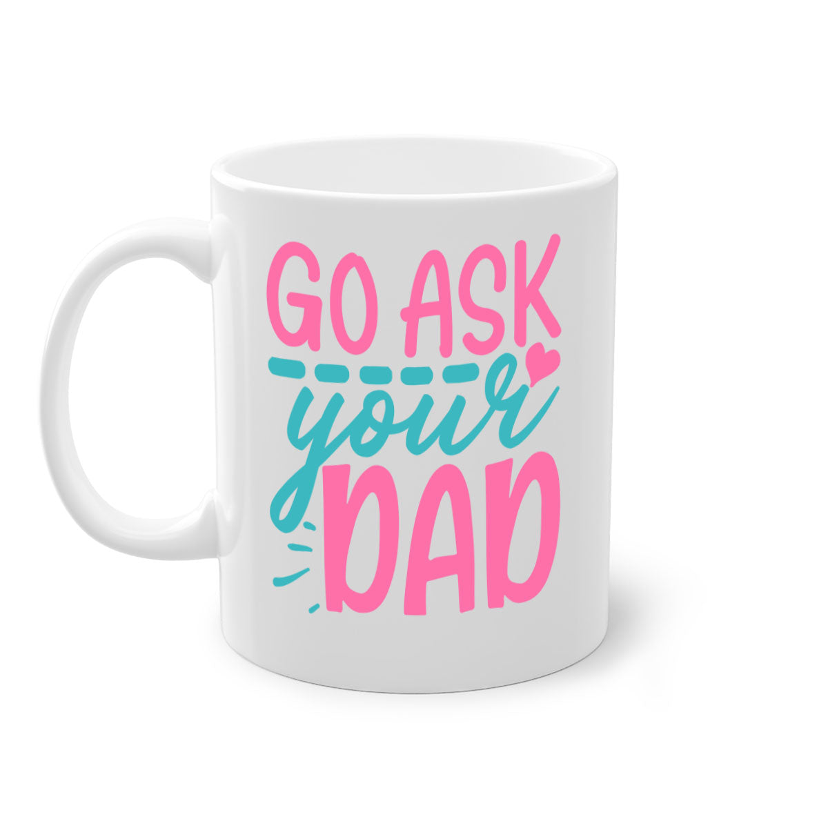 Go ask your dad 344# Mug featuring a two-tone design with a colored handle and interior, available in multiple colors and sizes.