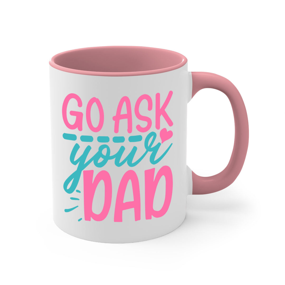 Go ask your dad 344# Mug featuring a two-tone design with a colored handle and interior, available in multiple colors and sizes.