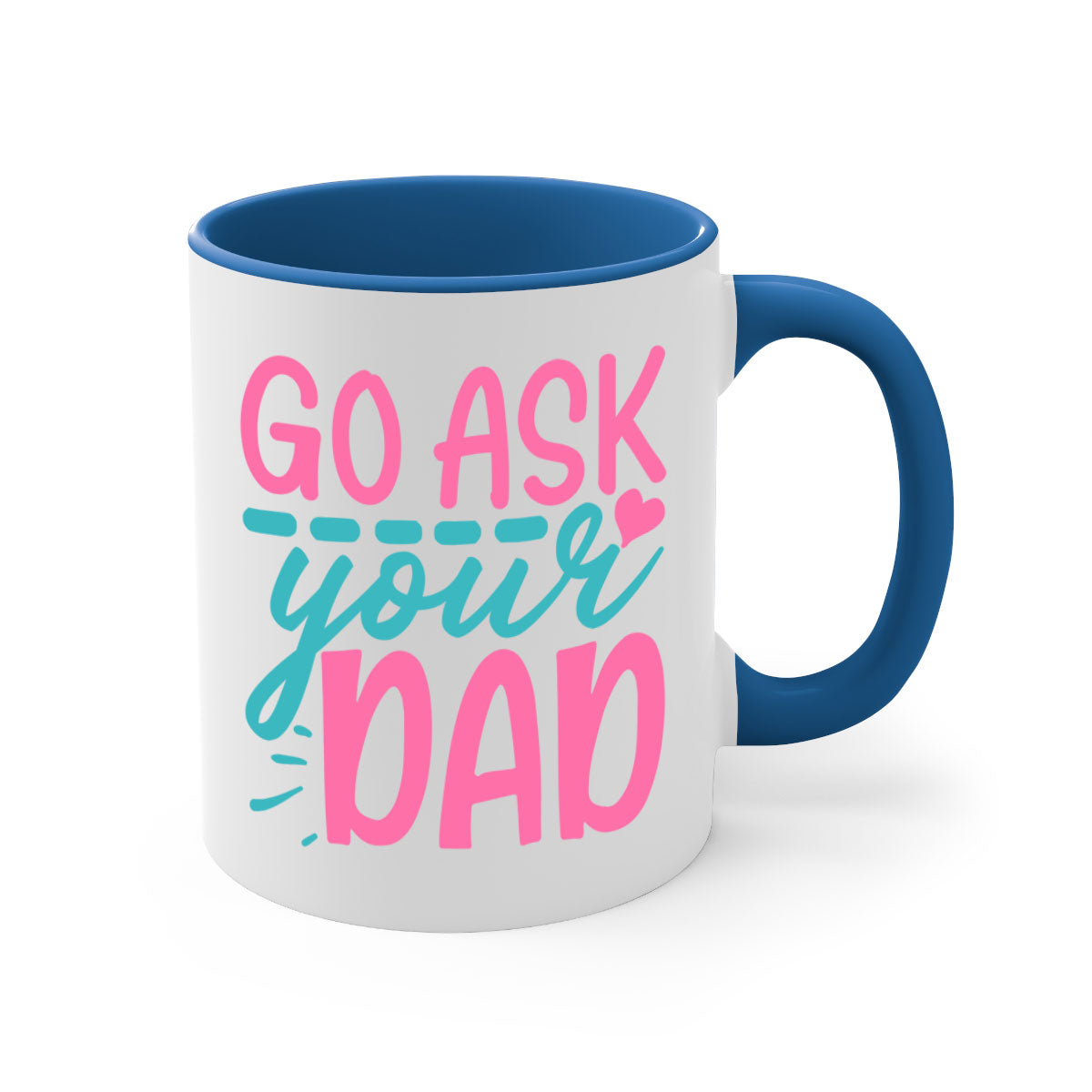 Go ask your dad 344# Mug featuring a two-tone design with a colored handle and interior, available in multiple colors and sizes.