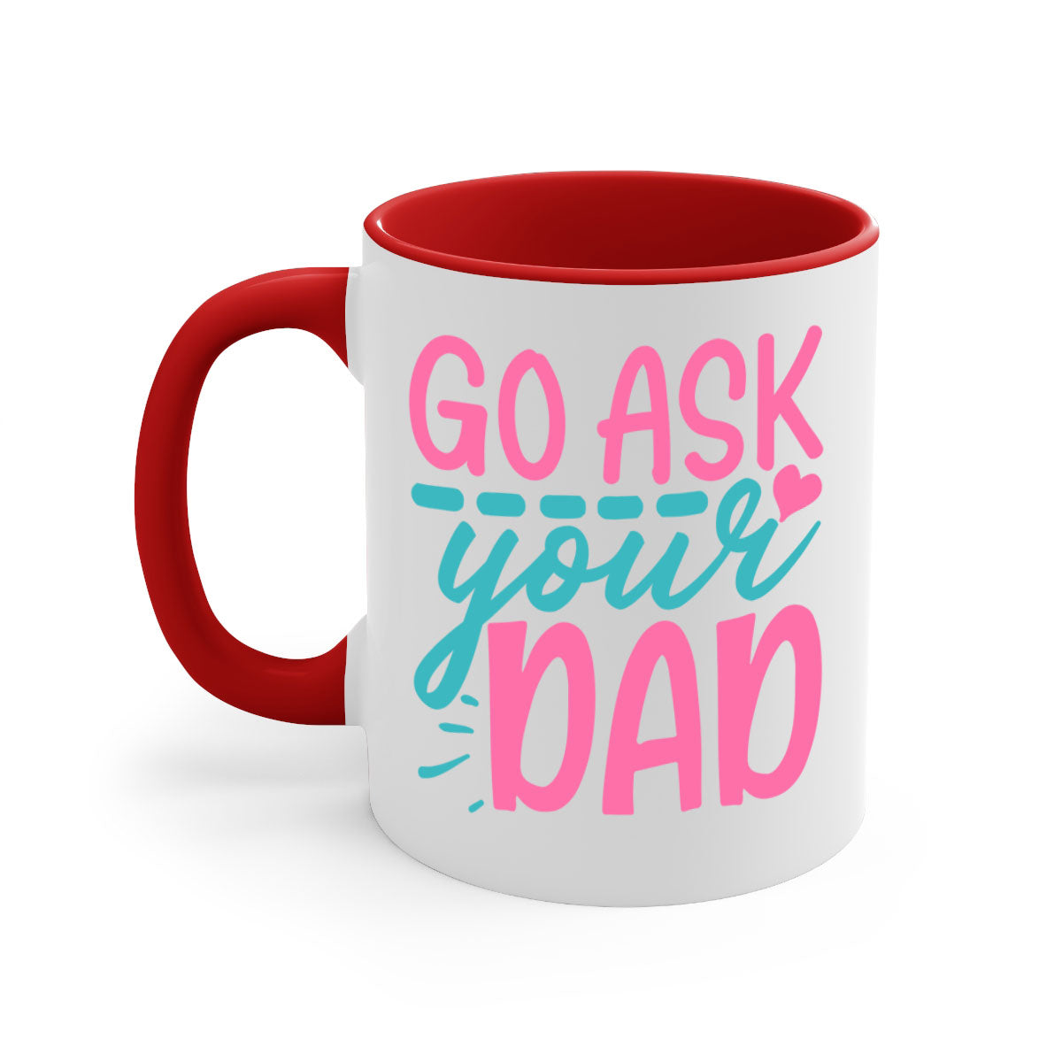Go ask your dad 344# Mug featuring a two-tone design with a colored handle and interior, available in multiple colors and sizes.
