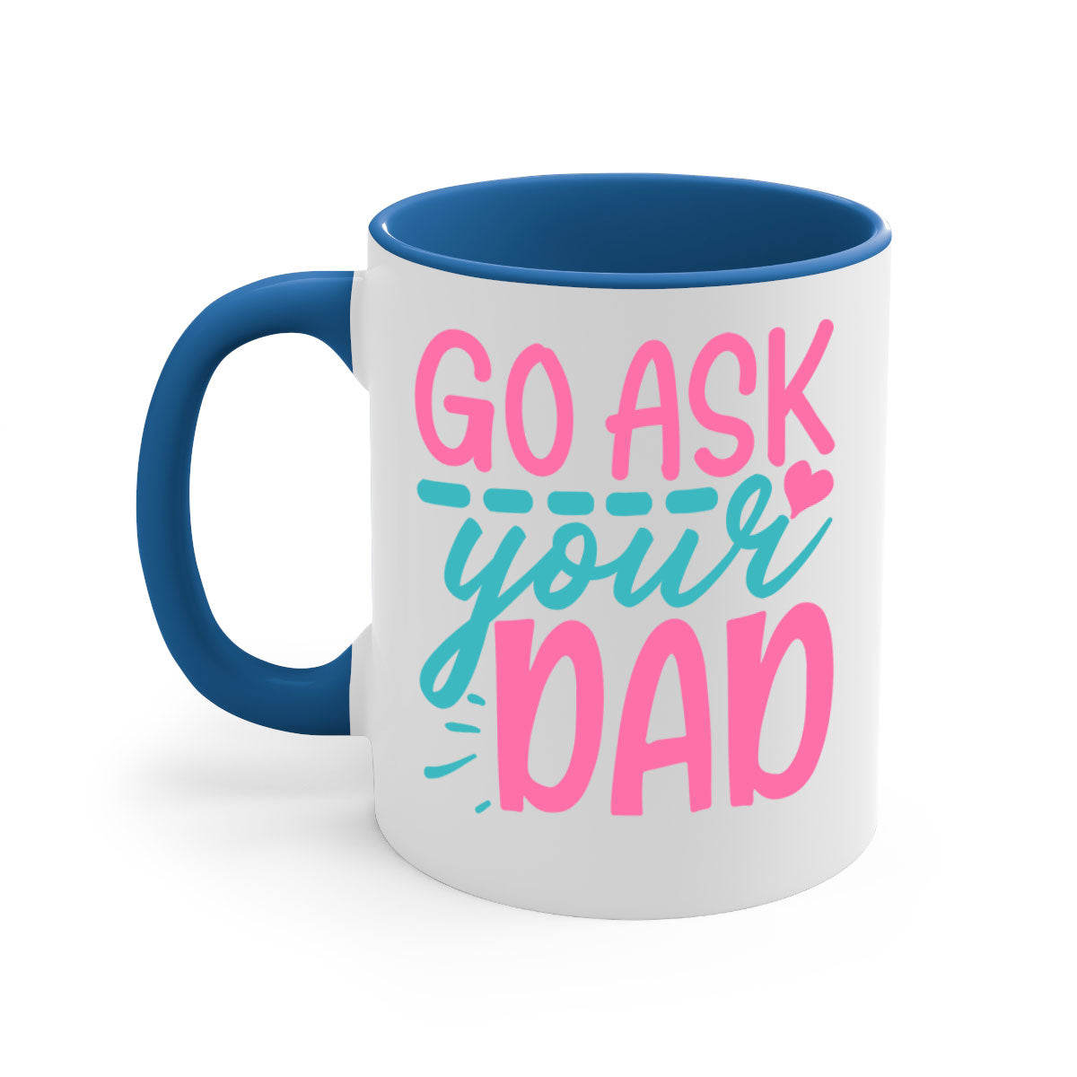Go ask your dad 344# Mug featuring a two-tone design with a colored handle and interior, available in multiple colors and sizes.