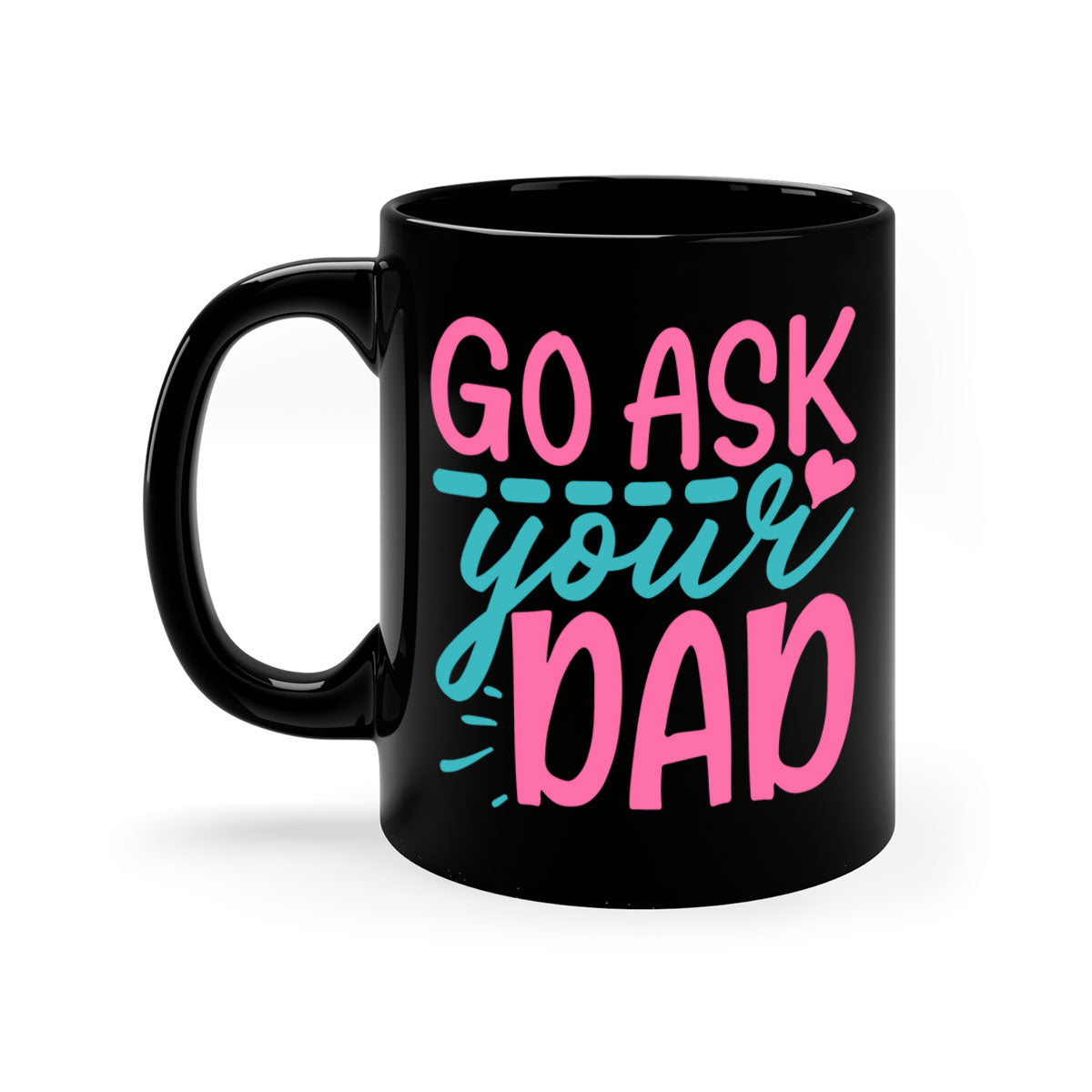 Go ask your dad 344# Mug featuring a two-tone design with a colored handle and interior, available in multiple colors and sizes.