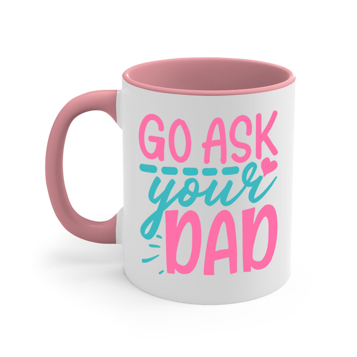 Go ask your dad 344# Mug featuring a two-tone design with a colored handle and interior, available in multiple colors and sizes.