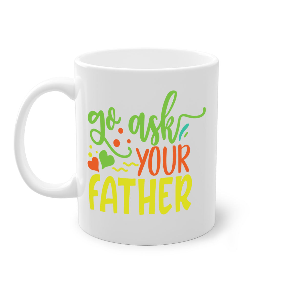 Go ask your father 406# Mug with colorful handle and glossy finish, available in multiple colors and sizes.