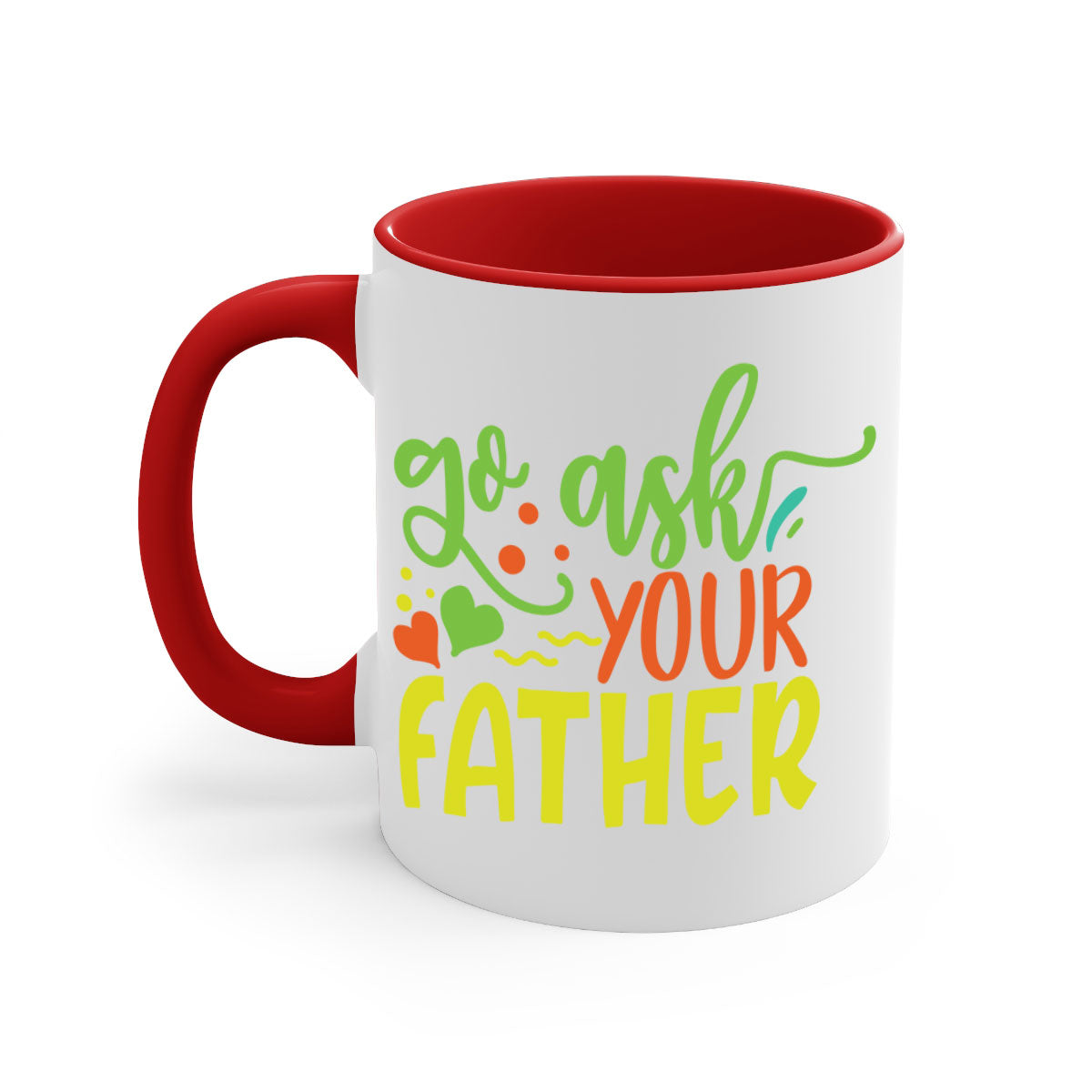 Go ask your father 406# Mug with colorful handle and glossy finish, available in multiple colors and sizes.