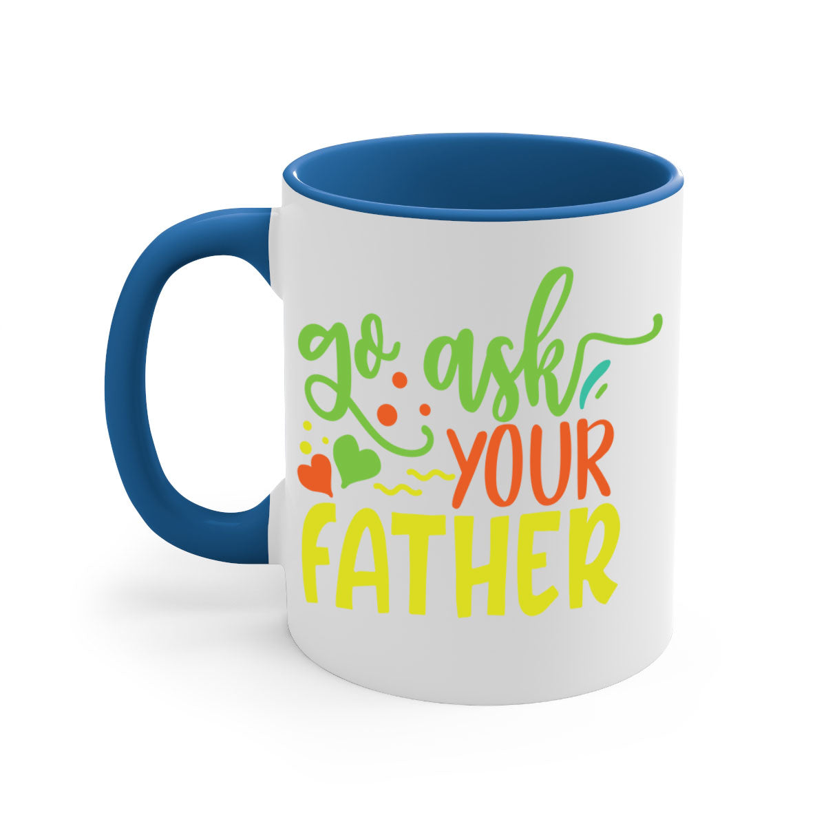 Go ask your father 406# Mug with colorful handle and glossy finish, available in multiple colors and sizes.