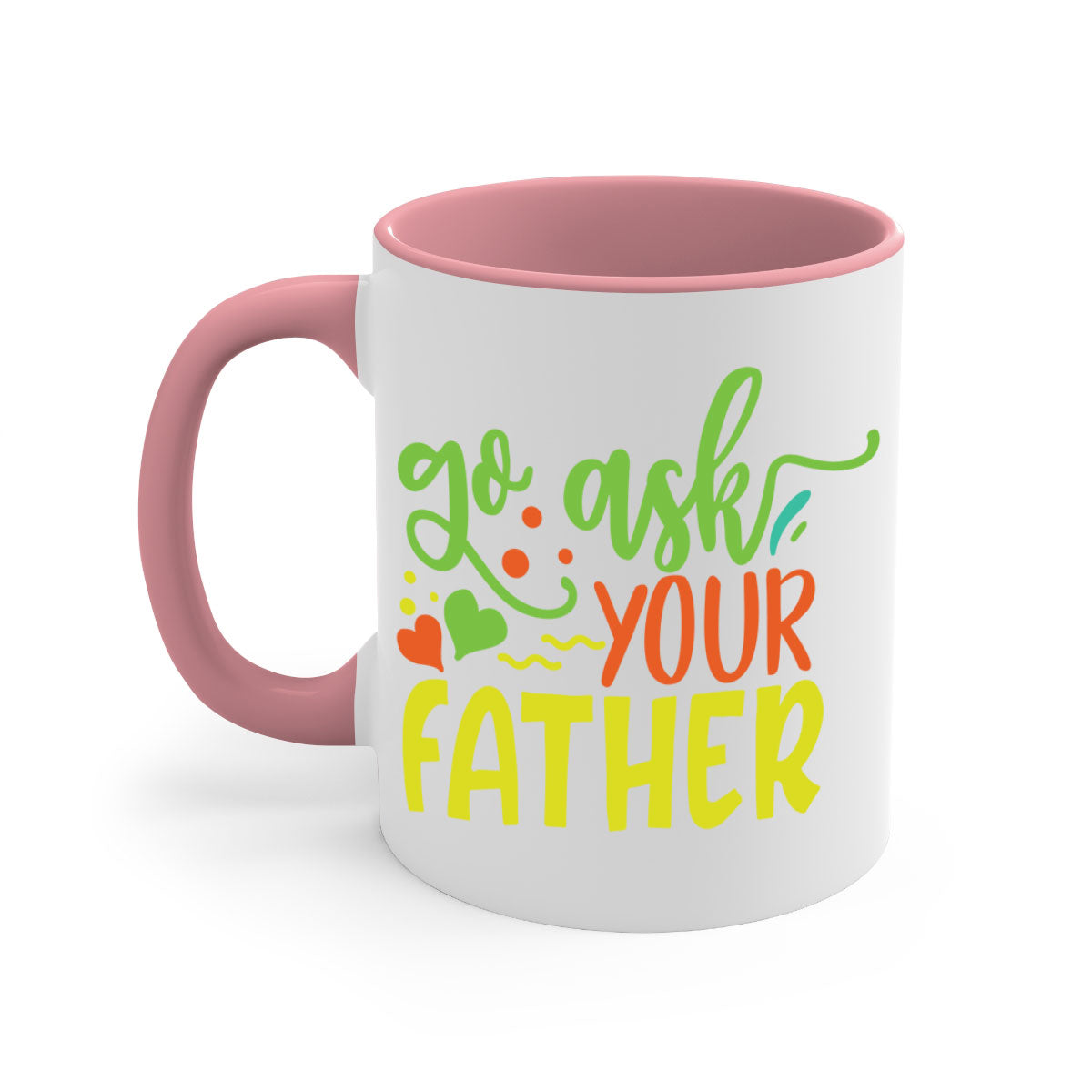 Go ask your father 406# Mug with colorful handle and glossy finish, available in multiple colors and sizes.
