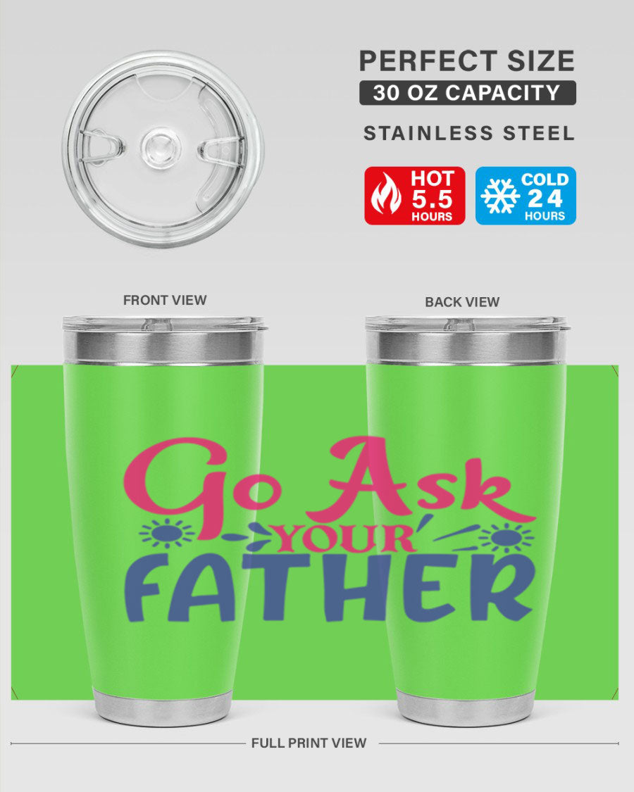 Go Ask Your Father 407# Tumbler in stainless steel with a drink-thru lid, showcasing its sleek design and vibrant print.