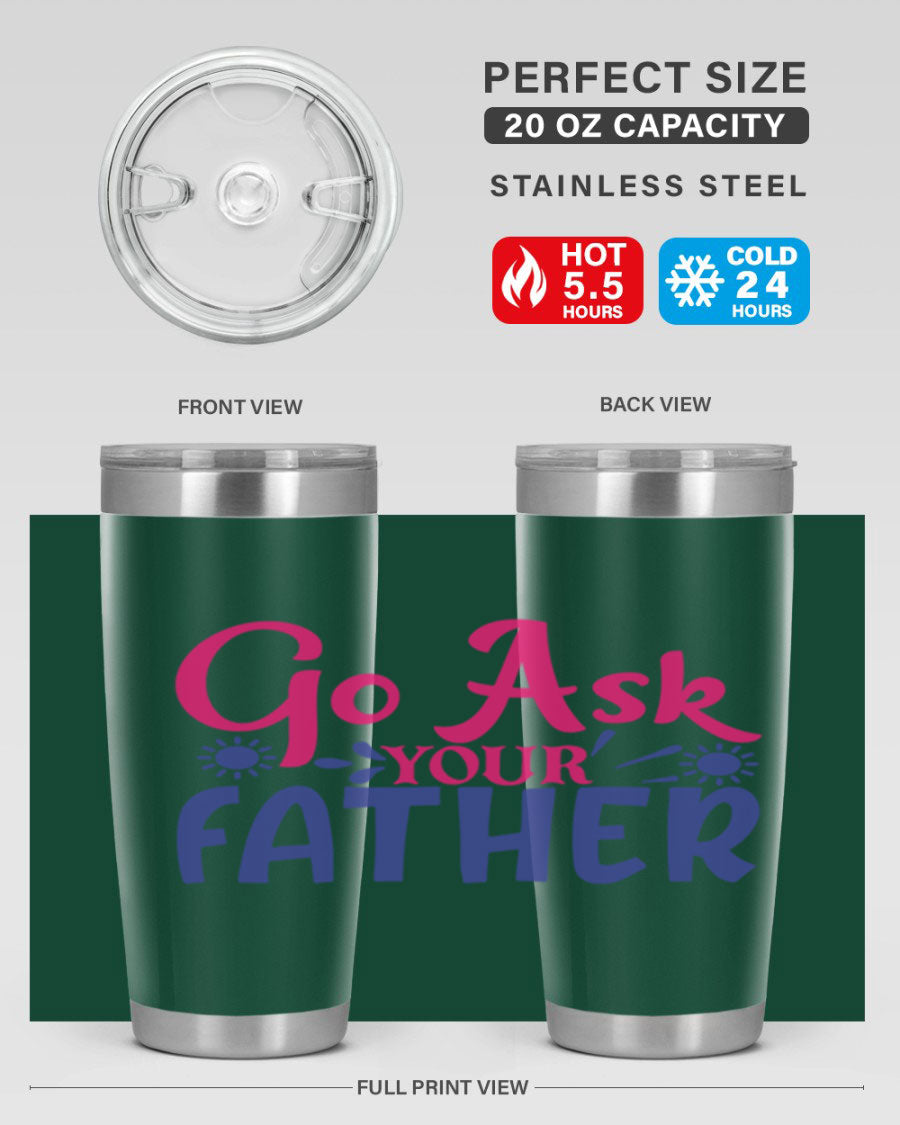 Go Ask Your Father 407# Tumbler in stainless steel with a drink-thru lid, showcasing its sleek design and vibrant print.