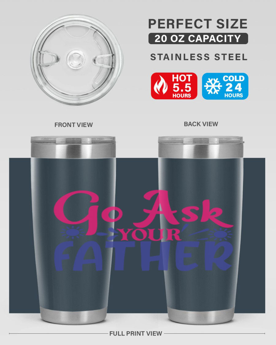 Go Ask Your Father 407# Tumbler in stainless steel with a drink-thru lid, showcasing its sleek design and vibrant print.