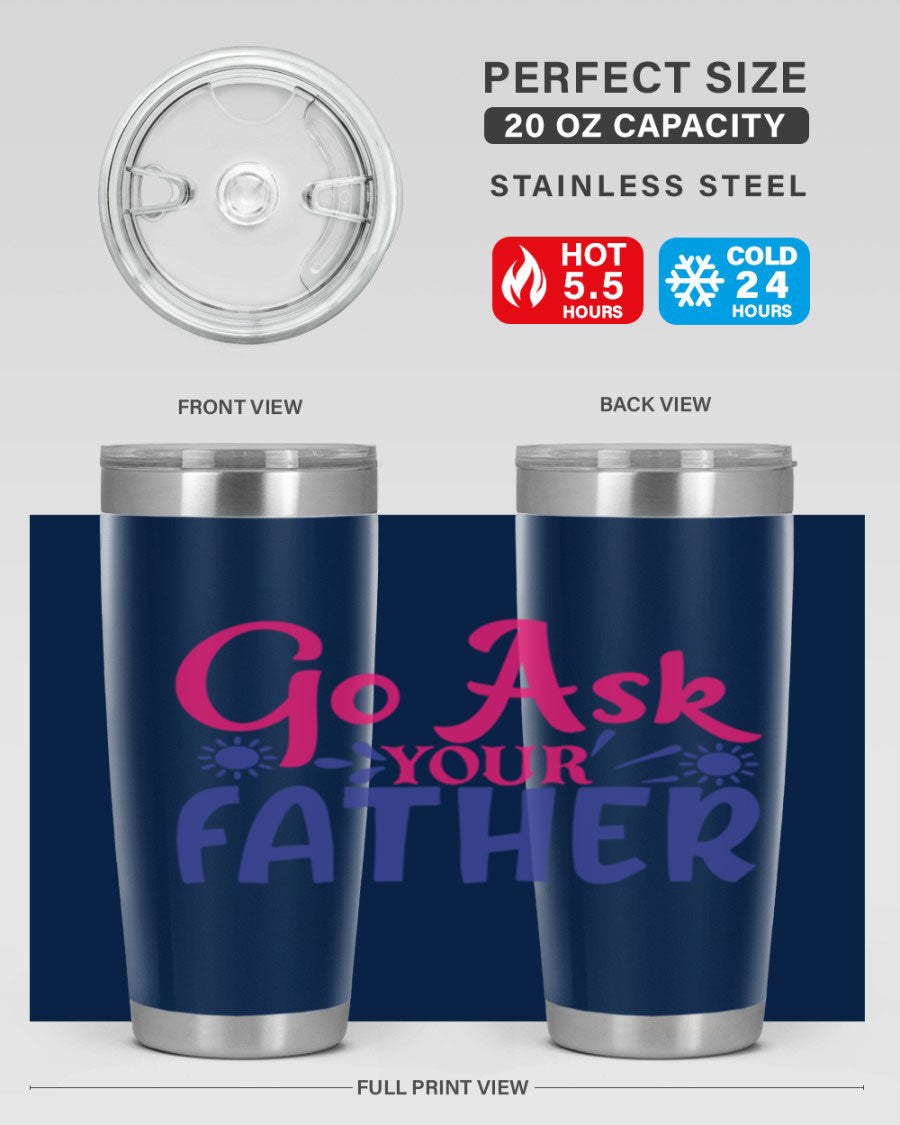 Go Ask Your Father 407# Tumbler in stainless steel with a drink-thru lid, showcasing its sleek design and vibrant print.