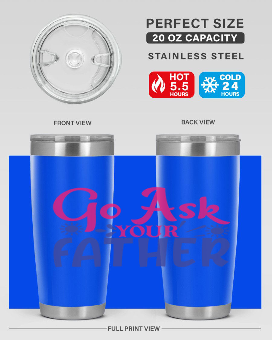Go Ask Your Father 407# Tumbler in stainless steel with a drink-thru lid, showcasing its sleek design and vibrant print.