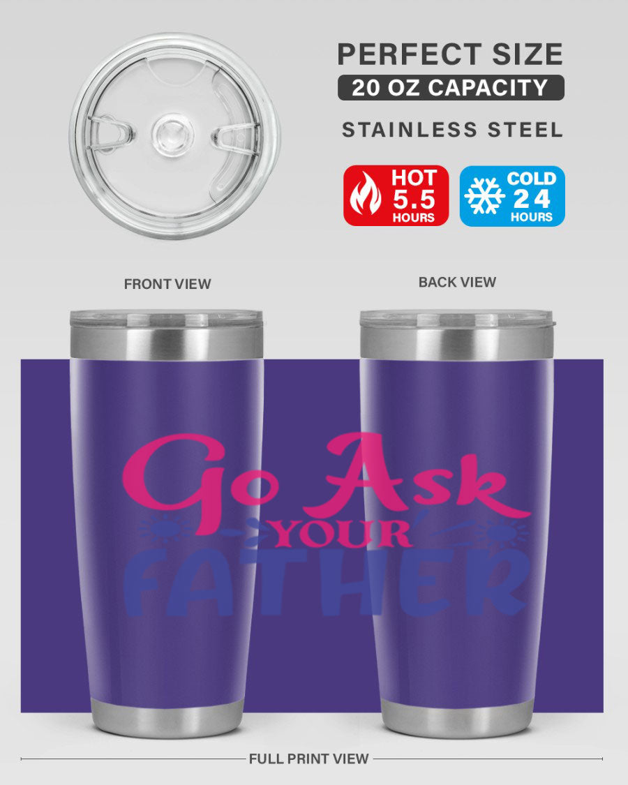 Go Ask Your Father 407# Tumbler in stainless steel with a drink-thru lid, showcasing its sleek design and vibrant print.