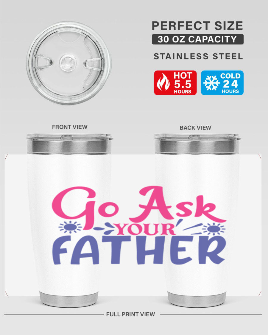 Go Ask Your Father 407# Tumbler in stainless steel with a drink-thru lid, showcasing its sleek design and vibrant print.